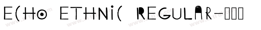 Echo Ethnic Regular字体转换